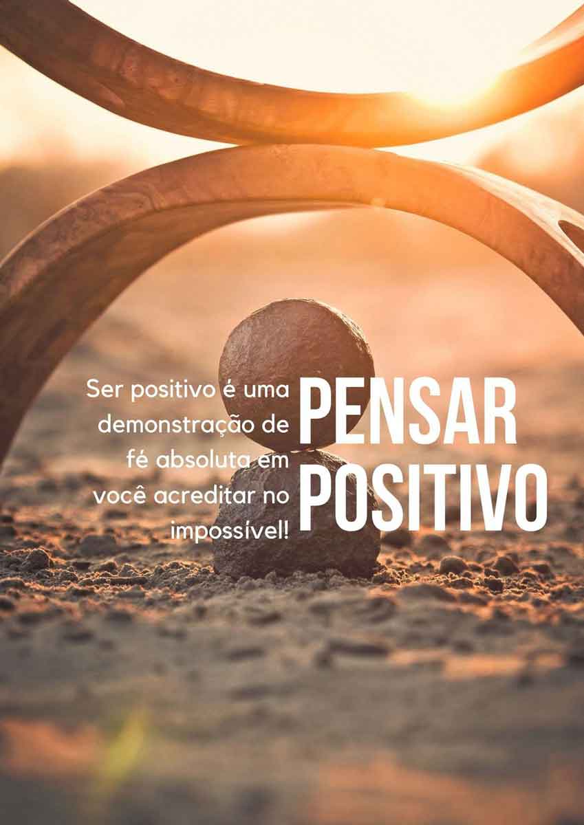 Pensar Positivo é Muito Mais Que Acreditar, é Ter Fé Em Si E Em Deus